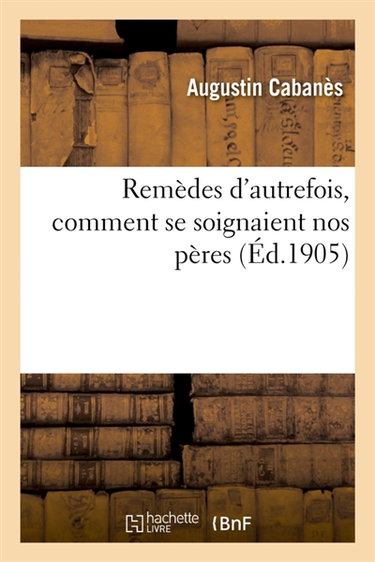 Couverture de Remèdes d'autrefois, comment se soignaient nos pères