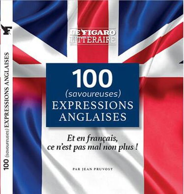 Couverture de 100 (savoureuses) expressions anglaises : et en français, ce n'est pas mal non plus !