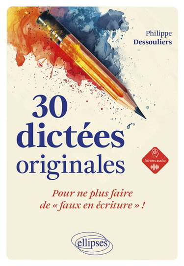 Couverture de 30 dictées originales : pour ne plus faire de faux en écriture !