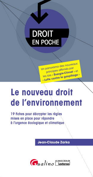 Couverture de Le nouveau droit de l'environnement : 19 fiches pour décrypter les règles mises en place pour répondre à l'urgence écologique et climatique