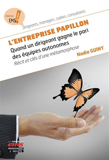 Couverture de L'entreprise papillon : quand un dirigeant gagne le pari des équipes autonomes : récit et clés d'une métamorphose