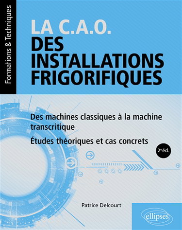 Couverture de La CAO des installations frigorifiques : des machines classiques à la machine transcritique : études théoriques et cas concrets