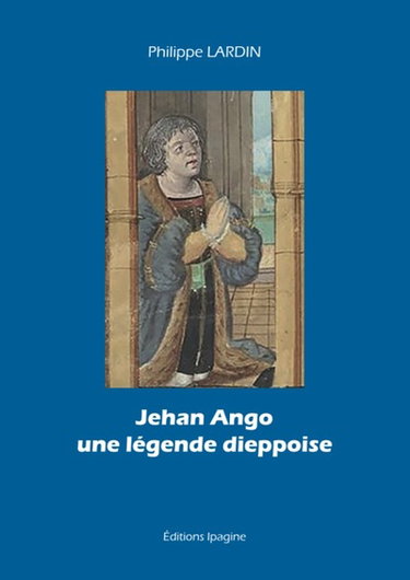 Couverture de Jehan Ango : une légende dieppoise