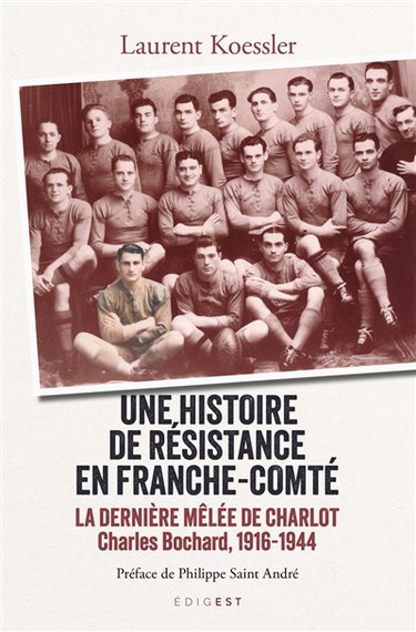 Couverture de Une histoire de résistance en Franche-Comté : la dernière mêlée de Charlot : Charles Bochard, 1916-1944