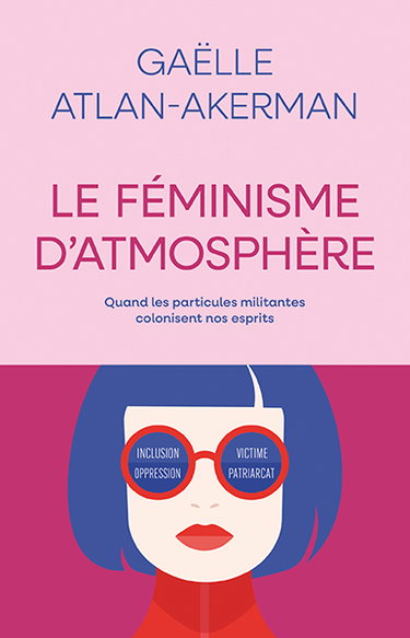 Couverture de Le féminisme d'atmosphère : quand les particules militantes colonisent nos esprits