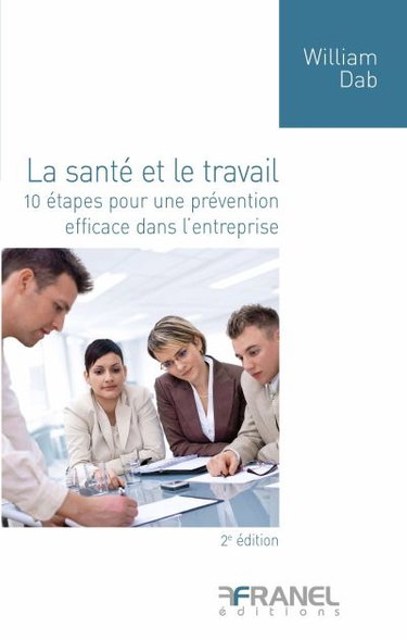 Couverture de La santé et le travail : 10 étapes pour une prévention efficace dans l'entreprise