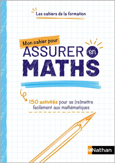 Couverture de Mon cahier pour assurer en maths : 150 activités pour se (re)mettre facilement aux mathématiques