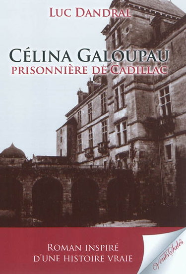 Couverture de Célina Galoupeau, prisonnière de Cadillac : roman inspiré d'une histoire vraie