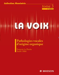 Couverture de La voix. Vol. 3. Pathologies vocales d'origine organique