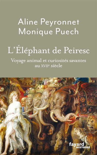 Couverture de L'éléphant de Peiresc : voyage animal et curiosités savantes au XVIIe siècle
