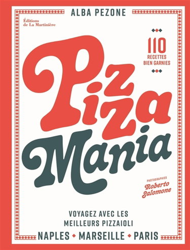 Couverture de Pizza mania : Naples, Paris, Marseille, voyagez avec les meilleurs pizzaioli : 110 recettes bien garnies