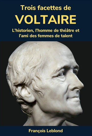 Couverture de Trois facettes de Voltaire : L'historien, l'homme de théâtre et l'ami des femmes de talent