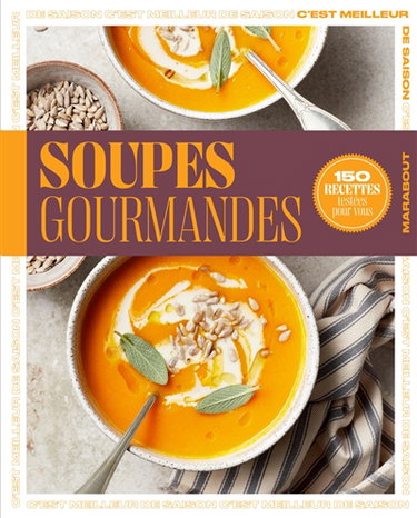 Couverture de Soupes gourmandes : 150 recettes testées pour vous