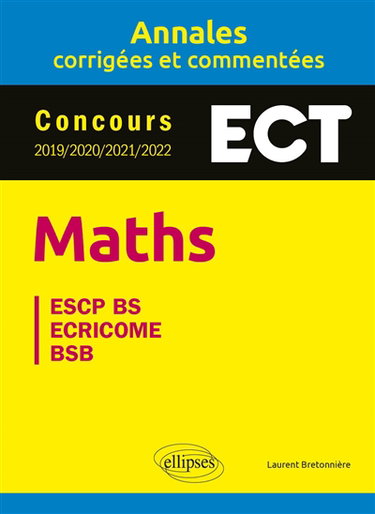 Couverture de Maths ECT : annales corrigées et commentées, concours 2019, 2020, 2021, 2022 : ESCP BS, Ecricome, BSB