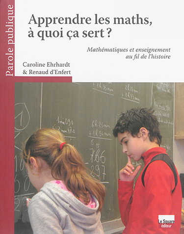 Couverture de Apprendre les maths, à quoi ça sert ? : mathématiques et enseignement au fil de l'histoire