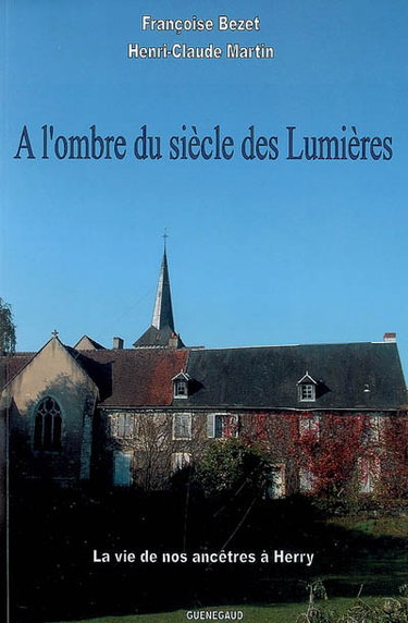 Couverture de A l'ombre du siècle des lumières : la vie de nos ancêtres à Herry