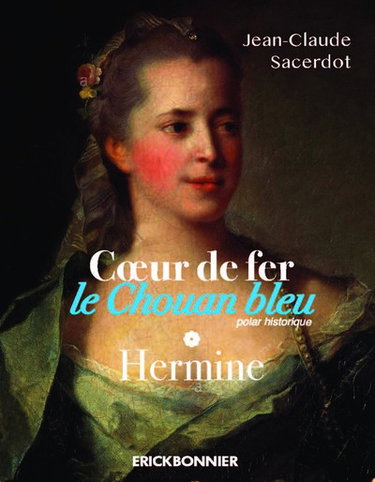 Couverture de Coeur de fer, le chouan bleu. Vol. 1. Hermine : polar historique