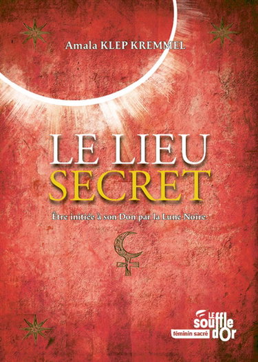 Couverture de Le lieu secret : être initiée à son don par la lune noire