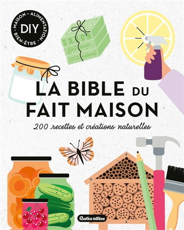 Couverture de La bible du fait maison : 200 recettes et créations naturelles : DIY maison, alimentation, bien-être