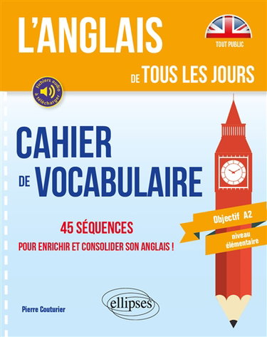 Couverture de L'anglais de tous les jours : cahier de vocabulaire, 45 séquences pour enrichir et consolider son anglais ! : objectif A2, niveau élémentaire