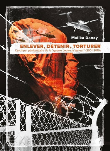 Couverture de Enlever, détenir, torturer : l'archipel pénitentiaire de la guerre contre la terreur (2001-2010)