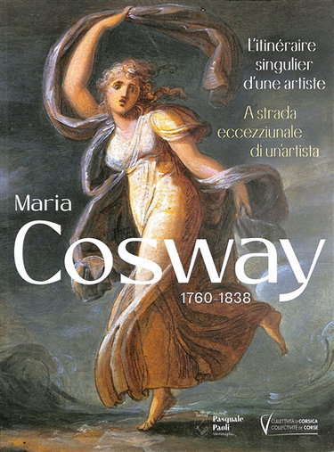 Couverture de Maria Cosway : 1760-1838 : l'itinéraire singulier d'une artiste. Maria Cosway : 1760-1838 : a strada eccezziunale di un'artista