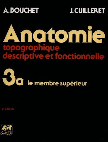 Couverture de Anatomie topographique, descriptive, fonctionnelle. Vol. 3-1. Le membre supérieur
