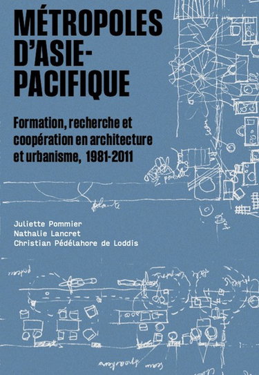 Couverture de Métropoles d'Asie-Pacifique : formation, recherche et coopération en architecture et urbanisme, 1981-2011