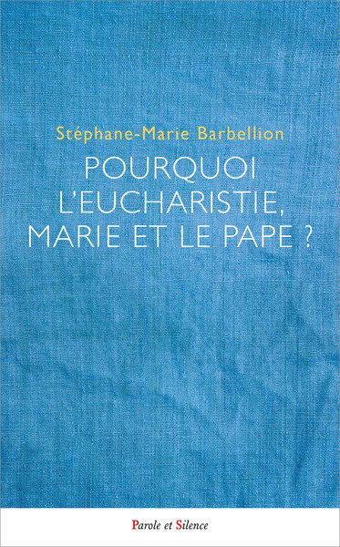 Couverture de Pourquoi l'Eucharistie, Marie et le pape ? : mieux comprendre le choix des chrétiens catholiques