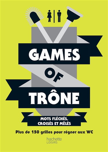 Couverture de Games of trône : mots fléchés, croisés et mêlés : plus de 150 grilles pour régner aux WC