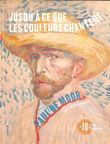 Couverture de Jusqu'à ce que les couleurs chantent : sur Vincent Van Gogh