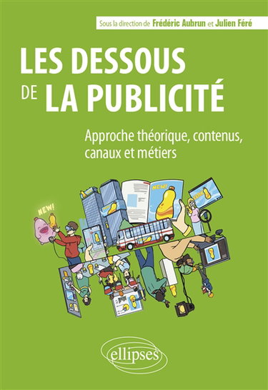 Couverture de Les dessous de la publicité : approche théorique, contenus, canaux et métiers
