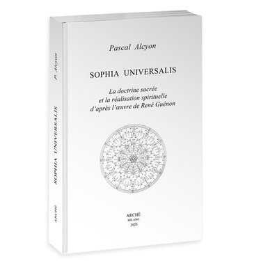 Couverture de Sophia universalis : la doctrine sacrée et la réalisation spirituelle d'après l'oeuvre de René Guénon