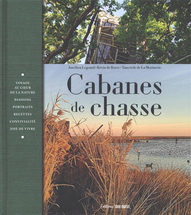 Couverture de Cabanes de chasse : voyage au coeur de la nature, passions, portraits, recettes, convivialité, joie de vivre par Aurélien Legrand