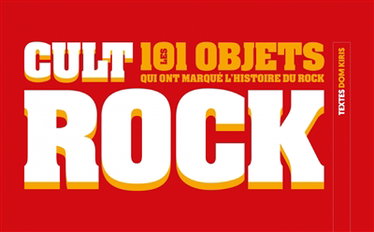 Couverture de Cult rock : les 101 objets qui ont marqué l'histoire du rock