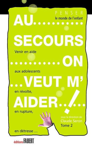 Couverture de Au secours, on veut m'aider ! : venir en aide aux adolescents en révolte, en rupture, en détresse. Vol. 2
