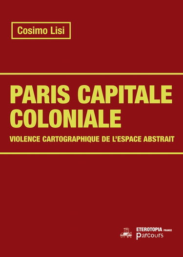 Couverture de Paris capitale coloniale : violence cartographique de l'espace abstrait
