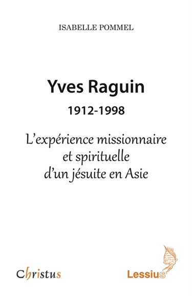 Couverture de Yves Raguin : 1912-1998 : l'expérience missionnaire et spirituelle d'un jésuite en Asie