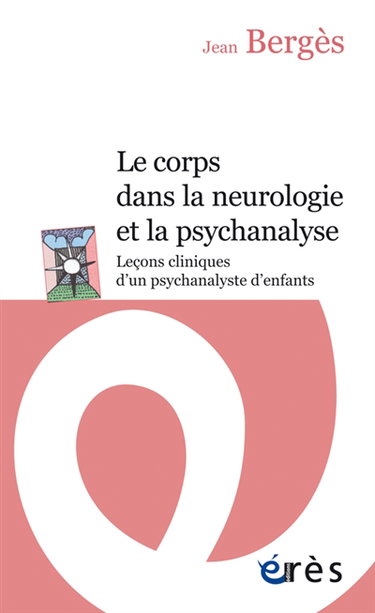 Couverture de Le corps dans la neurologie et dans la psychanalyse : leçons cliniques d'un psychanalyste d'enfants