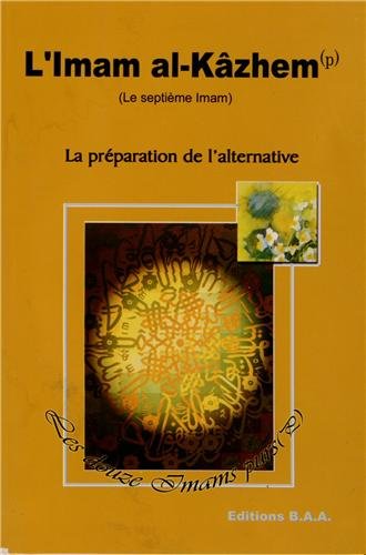 Couverture de L'imam al-Kâzhem, le 7e imam : la préparation de l'alternative