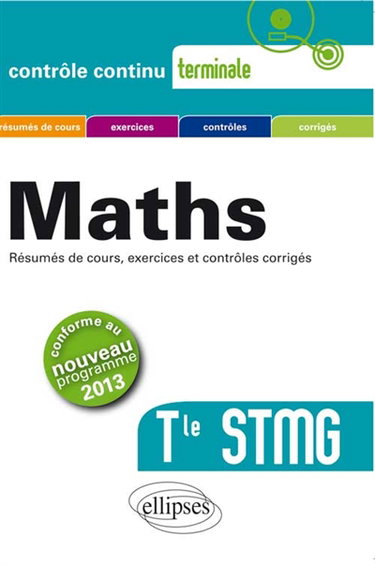 Couverture de Maths terminale STMG : résumés de cours, exercices et contrôles corrigés : conforme au nouveau programme 2013