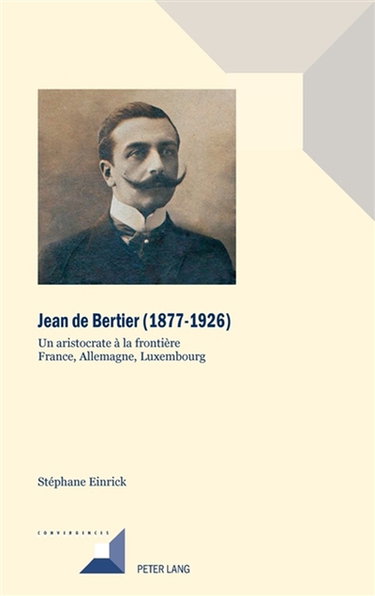 Couverture de Jean de Bertier (1877-1926) : un aristocrate à la frontière France, Allemagne, Luxembourg