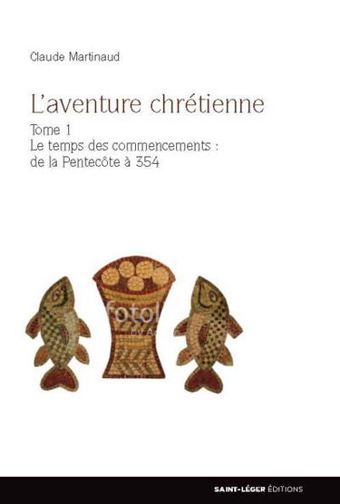 Couverture de L'aventure chrétienne. Vol. 1. Le temps des commencements : de la Pentecôte à 354