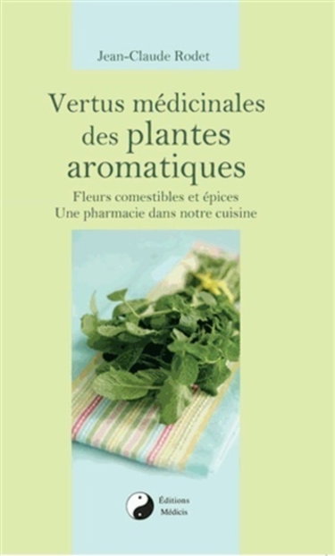 Couverture de Vertus médicinales des plantes aromatiques : fleurs comestibles et épices, une pharmacie dans notre cuisine