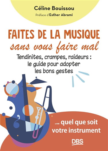 Couverture de Faites de la musique sans vous faire mal : tendinites, crampes, raideurs, le guide pour adopter les bons gestes : quel que soit votre instrument