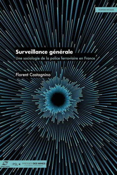 Couverture de Surveillance générale : une sociologie de la police ferroviaire en France