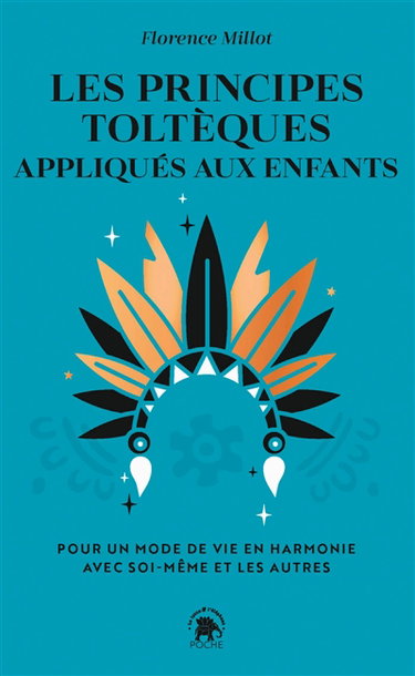 Couverture de Les principes toltèques appliqués aux enfants : pour un mode de vie en harmonie avec soi-même et les autres