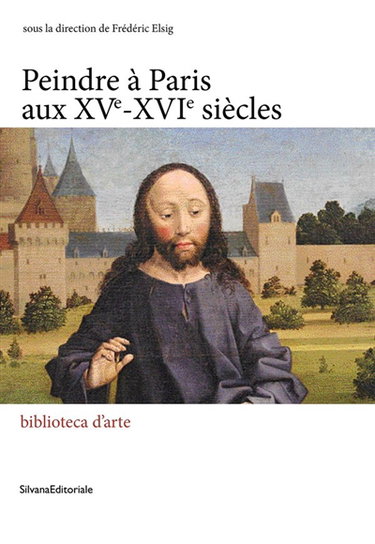 Couverture de Peindre en France à la Renaissance. Vol. 12. Peindre à Paris aux XVe-XVIe siècles