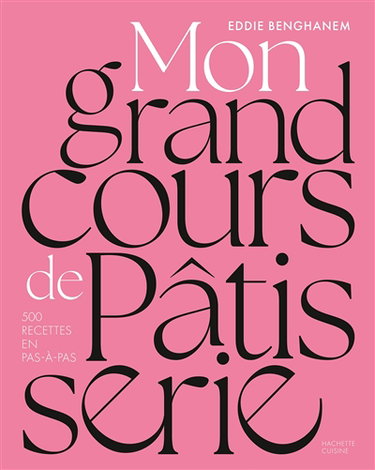 Couverture de Mon grand cours de pâtisserie : l'essentiel de la pâtisserie en plus de 500 recettes et pas à pas