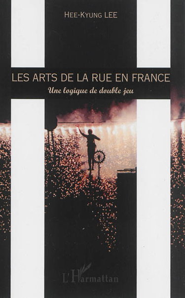 Couverture de Les arts de la rue en France : une logique de double jeu